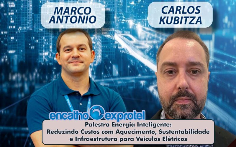 Encatho & Exprotel 2025 : palestra energia inteligente com Carlos Kubitza e Marco Antonio de Oliveira
